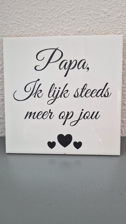 Tegel, Papa ik lijk steeds meer op jou